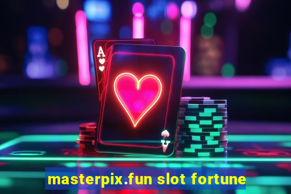 masterpix.fun slot fortune